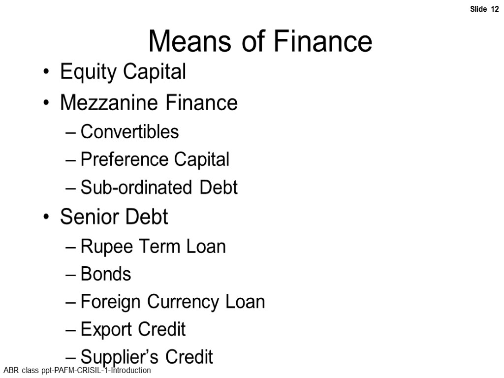 Means of Finance Equity Capital Mezzanine Finance Convertibles Preference Capital Sub-ordinated Debt Senior Debt
